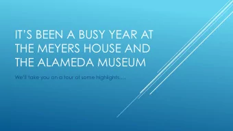 ITS BEEN A BUSY YEAR AT  THE MEYERS HOUSE AND  THE ALAMEDA MUSEUM  Well take you on a tour of