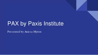 PAX by Paxis Institute  Presented by Anissa Myron  A little about me:  5 years with Bloomfield