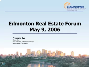 Edmonton Real Estate Forum  May 9, 2006  Prepared By:  Myron Borys  Vice President, Edmonton