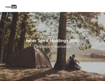 Inner Spirit Holdings (ISH)  Corporate Presentation  August 2018  LEGAL DISCLAIMER.  The