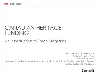 CANADIAN HERITAGE  FUNDING  An Introduction to Three Programs  National Trust Conference  Winnipeg,