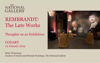 REMBRANDT:  The Late Works  Thoughts on an Exhibition  CODART  19 January 2015  Betsy Wieseman