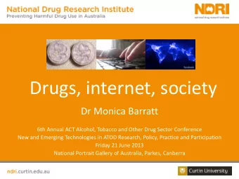 Drugs, internet, society  Dr Monica Barratt  6th Annual ACT Alcohol, Tobacco and Other Drug Sector
