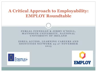 A Critical Approach to Employability:  EMPLOY Roundtable  F E R G A L  F I N N E G A N  &amp;  J E