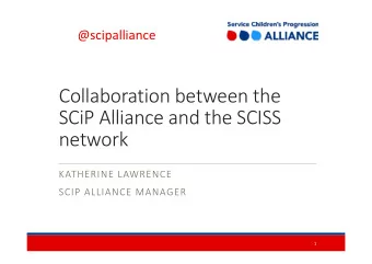 Collaboration between the SCiP Alliance and the SCISS  network KATHERINE LAWRENCE SCIP ALLIANCE