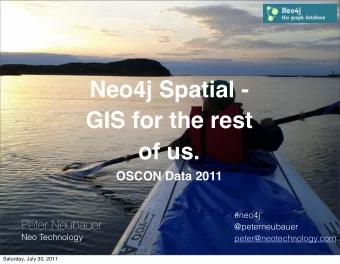 Neo4j Spatial -  GIS for the rest of us.  OSCON Data 2011  #neo4j  Peter Neubauer  @peterneubauer