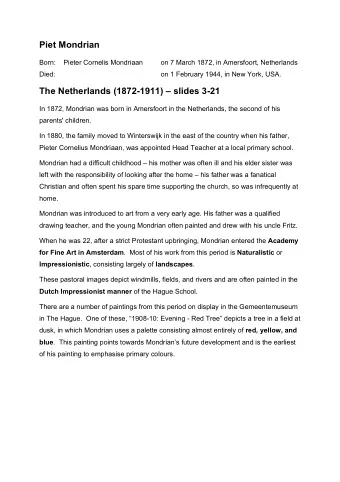 Piet Mondrian  Born:  Pieter Cornelis Mondriaan  on 7 March 1872, in Amersfoort, Netherlands  Died: