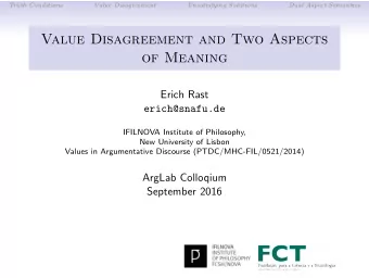 Value Disagreement and Two Aspects  of Meaning  Erich Rast  erich@snafu.de  IFILNOVA Institute of