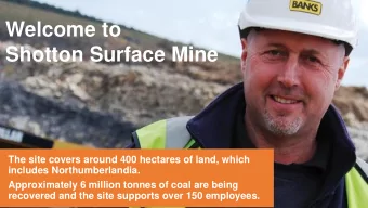 Welcome to  Shotton Surface Mine  The site covers around 400 hectares of land, which  includes