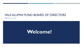 Welcome!  YALE ALUMNI FUND BOARD OF DIRECTORS  FEBRUARY 10, 2020  Michael B. T  om 83 M.D.