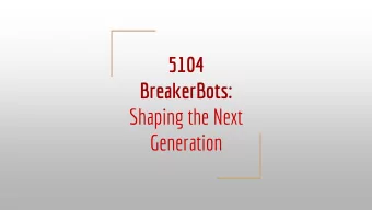 BreakerBots:  Shaping the Next  Generation  With the help of the Pacific Grove Unified School