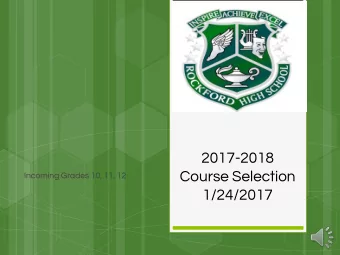 2017-2018  Course Selection  Incoming Grades 10, 11, 12  1/24/2017  Agenda for today  Overview