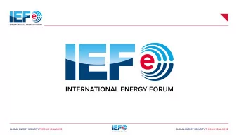 GLOBAL ENERGY SECURITY THROUGH DIALOGUE  GLOBAL ENERGY SECURITY THROUGH DIALOGUE  Role  of  IEF