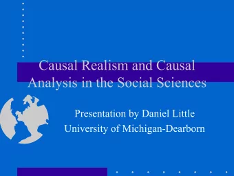 Causal Realism and Causal  Analysis in the Social Sciences  Presentation by Daniel Little
