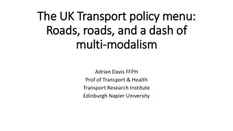 The UK Transport policy menu:  Roads, roads,  , and a dash of  multi-modali  lism  Adrian Davis