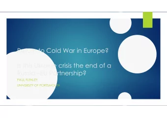 Return to Cold War in Europe?  Is this Ukraine crisis the end of a  Russia EU Partnership?  PAUL