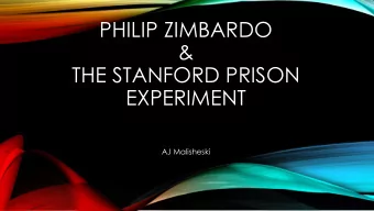 &amp;  THE STANFORD PRISON  EXPERIMENT  AJ Malisheski  ZIMBARDO  EARLY LIFE  Born in 1933 in New
