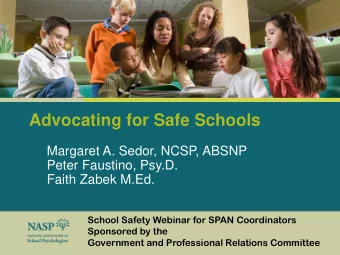 Advocating for Safe Schools  Margaret A. Sedor, NCSP, ABSNP  Peter Faustino, Psy.D.  Faith Zabek