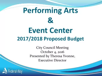 Performing Arts  &amp;  Event Center  2017/2018 Proposed Budget  City Council Meeting  October 4,