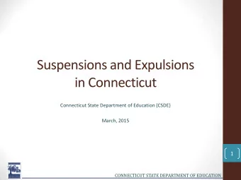 Suspensions and Expulsions in Connecticut  Connecticut State Department of Education (CSDE)  March,
