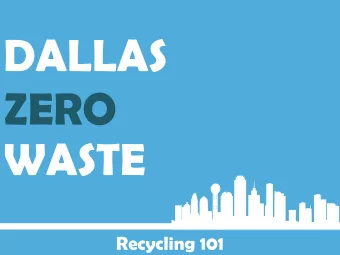 DALLAS  ZERO  WASTE  Recycling 101  ZERO WASTE PLAN  What is Zero Waste?  The planet has limited