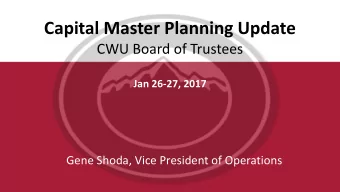 Capital Master Planning Update  CWU Board of Trustees  Jan 26-27, 2017  Gene Shoda, Vice President