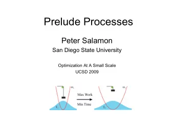 Prelude Processes  Peter Salamon  San Diego State University  Optimization At A Small Scale  UCSD