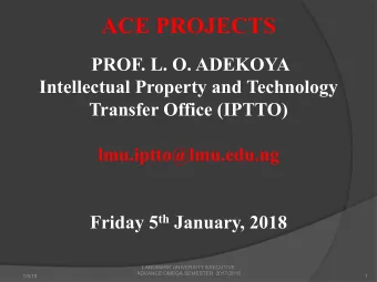 ACE PROJECTS  PROF. L. O. ADEKOYA  Intellectual Property and Technology  Transfer Office (IPTTO)