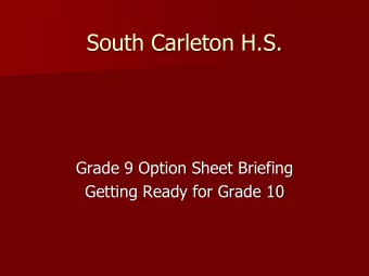 South Carleton H.S.  Grade 9 Option Sheet Briefing  Getting Ready for Grade 10  What do you need to