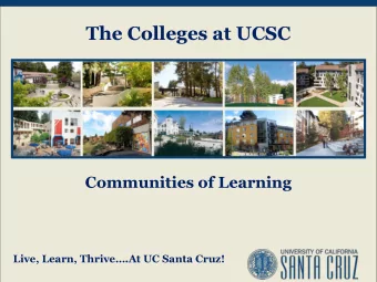 The Colleges at UCSC  Communities of Learning  Live, Learn, Thrive.At UC Santa Cruz!  Our