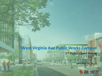West Virginia Ave Public Works Campus 2 nd Public Open House  October 15, 2015 West Virginia Avenue