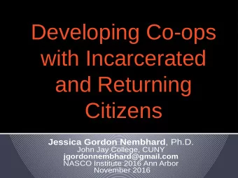 Developing Co-ops  with Incarcerated  and Returning  Citizens J e s s i c a G o r d o n N e m b h a