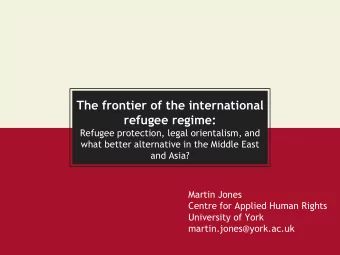The frontier of the international  refugee regime:  Refugee protection, legal orientalism, and