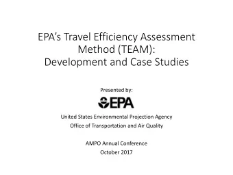 EPAs Travel Efficiency Assessment  Method (TEAM):  Development and Case Studies  Presented by: