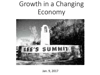 Growth in a Changing  Economy  Jan. 9, 2017  3 Key Economic Trends/Myths  Shift from making