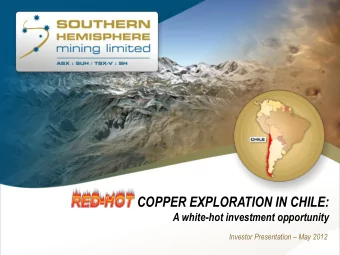 COPPER EXPLORATION IN CHILE:  A white-hot investment opportunity Investor Presentation  May 2012