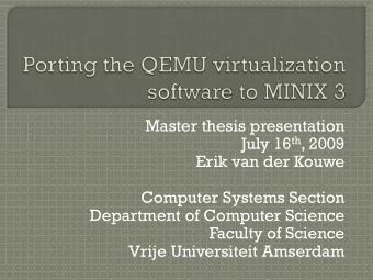 Master thesis presentation July 16 th , 2009  Erik van der Kouwe  Computer Systems Section