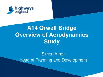 Overview of Aerodynamics  Study  Simon Amor  Head of Planning and Development  A14 Orwell Bridge