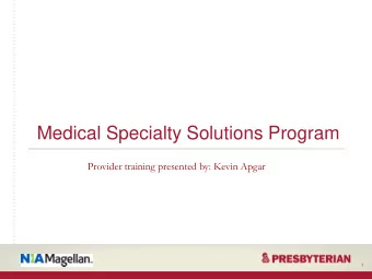 Medical Specialty Solutions Program  Provider training presented by: Kevin Apgar  1  Training