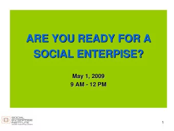 ARE YOU READY FOR A  ARE YOU READY FOR A  SOCIAL ENTERPISE?  SOCIAL ENTERPISE?  May 1, 2009  May 1,