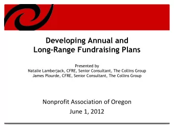 Presented by  Natalie Lamberjack, CFRE, Senior Consultant, The Collins Group  James Plourde, CFRE,