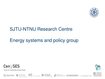 SJTU-NTNU Research Centre  Energy systems and policy group  Energy systems and policy group