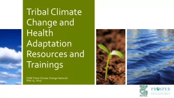 Change and  Health  Adaptation  Resources and  Trainings  PNW Tribal Climate Change Network  May