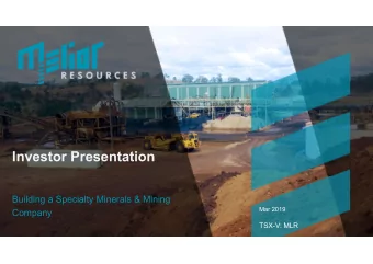 Investor Presentation  Building a Specialty Minerals &amp; Mining  Mar 2019  Company  TSX-V: MLR