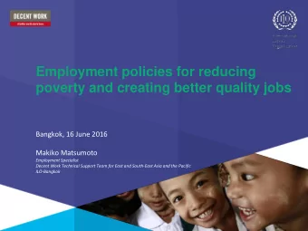 Employment policies for reducing  poverty and creating better quality jobs  Bangkok, 16 June 2016