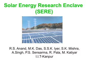 Solar Energy Research Enclave  (SERE)  R.S. Anand, M.K. Das, S.S.K. Iyer, S.K. Mishra,  A.Singh,