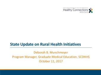 State Update on Rural Health Initiatives  Deborah B. Munchmeyer  Program Manager, Graduate Medical