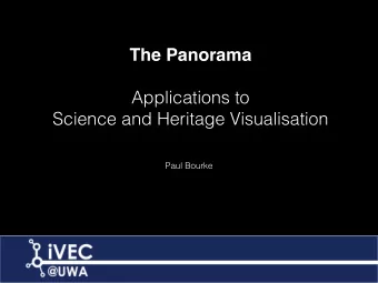 The Panorama  Applications to  Science and Heritage Visualisation  Paul Bourke  Cyclorama    In