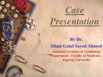 Case  Presentation  By Dr.  Islam Galal Sayed Ahmed  Assistant Lecturer at Cardiology  Department ,