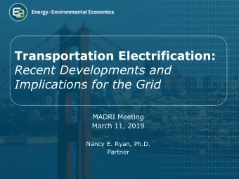 Transportation Electrification:  Recent Developments and  Implications for the Grid  MADRI Meeting